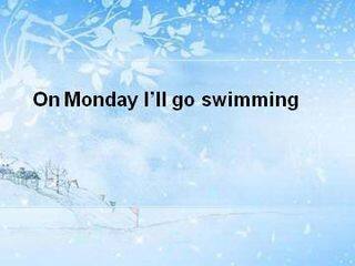 On Monday I'll go swimming._课件1