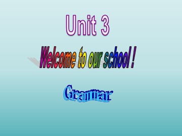 Unit 3 Welcome to our school!_课件1