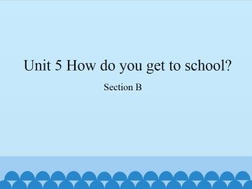 Unit 5  How do you get to school?-Section B_课件1