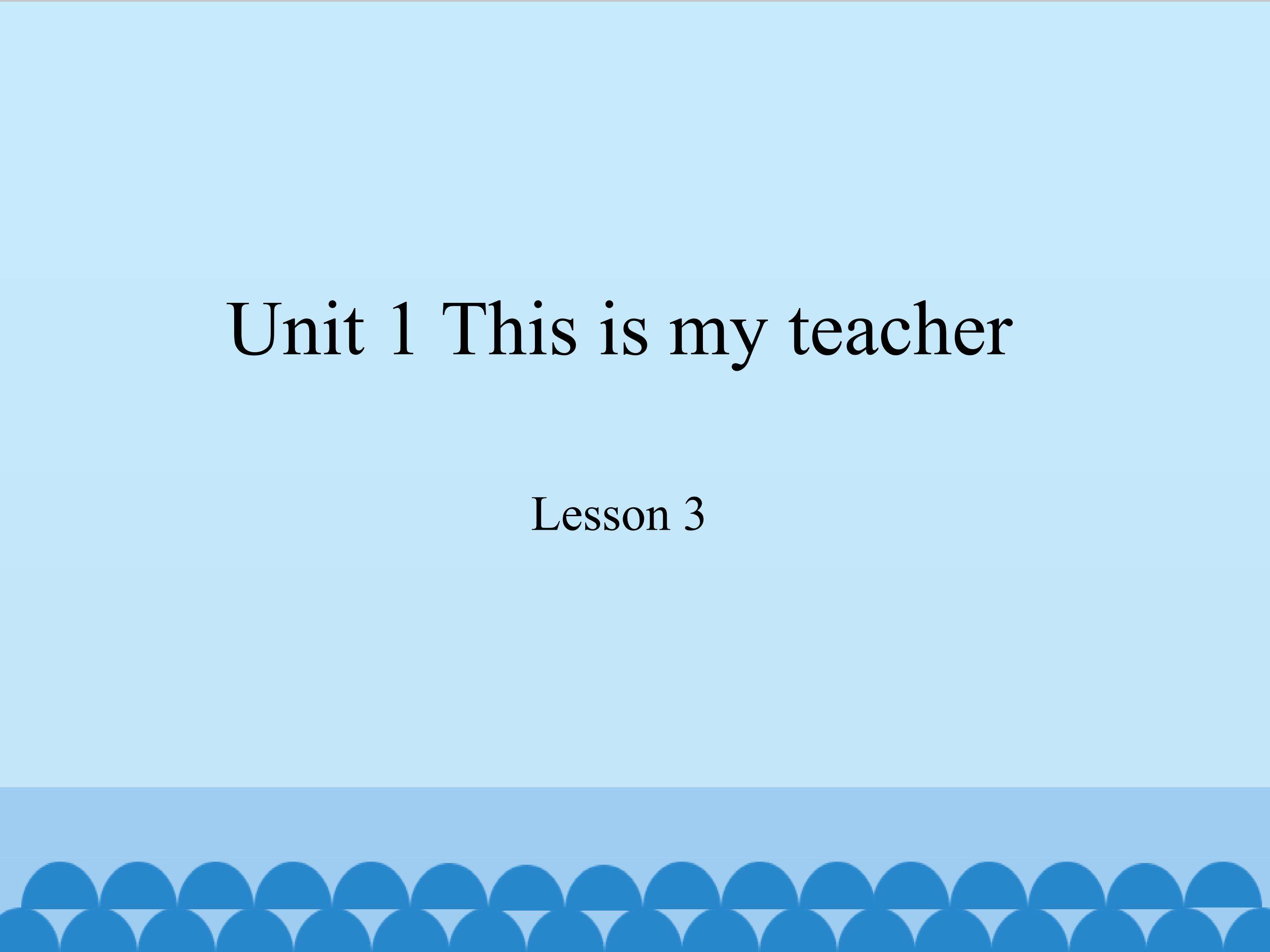 Unit 1 This is my teacher lesson 3