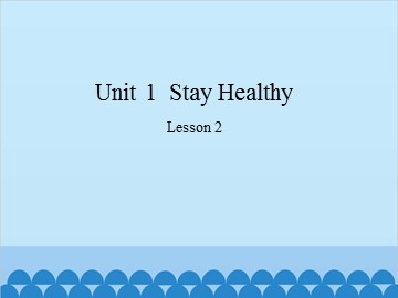 Unit 1  Stay Healthy Lesson 2_课件1