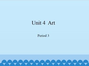 Unit  4  Art-Period 3_课件1