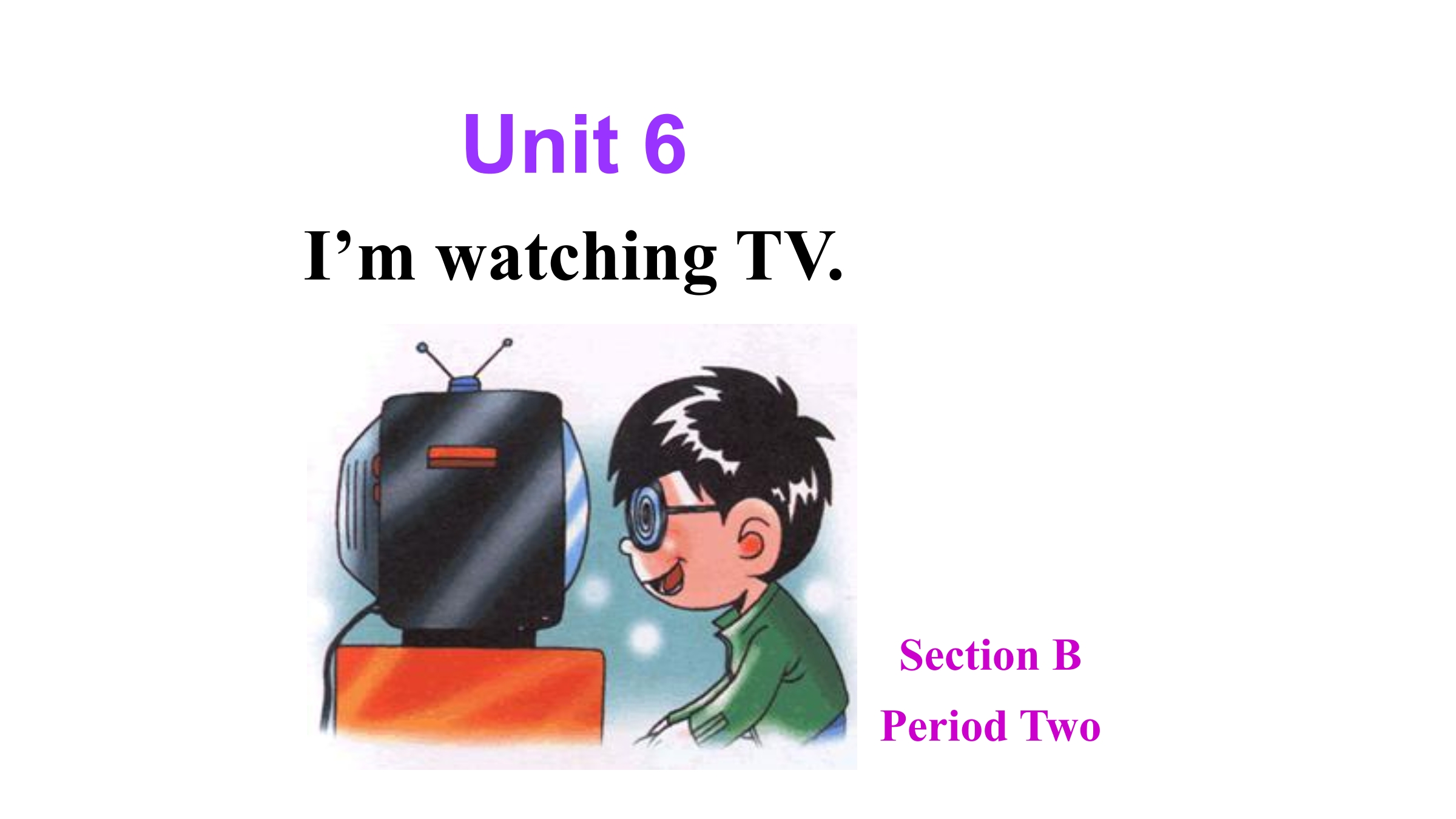 I'm watching TV Section B