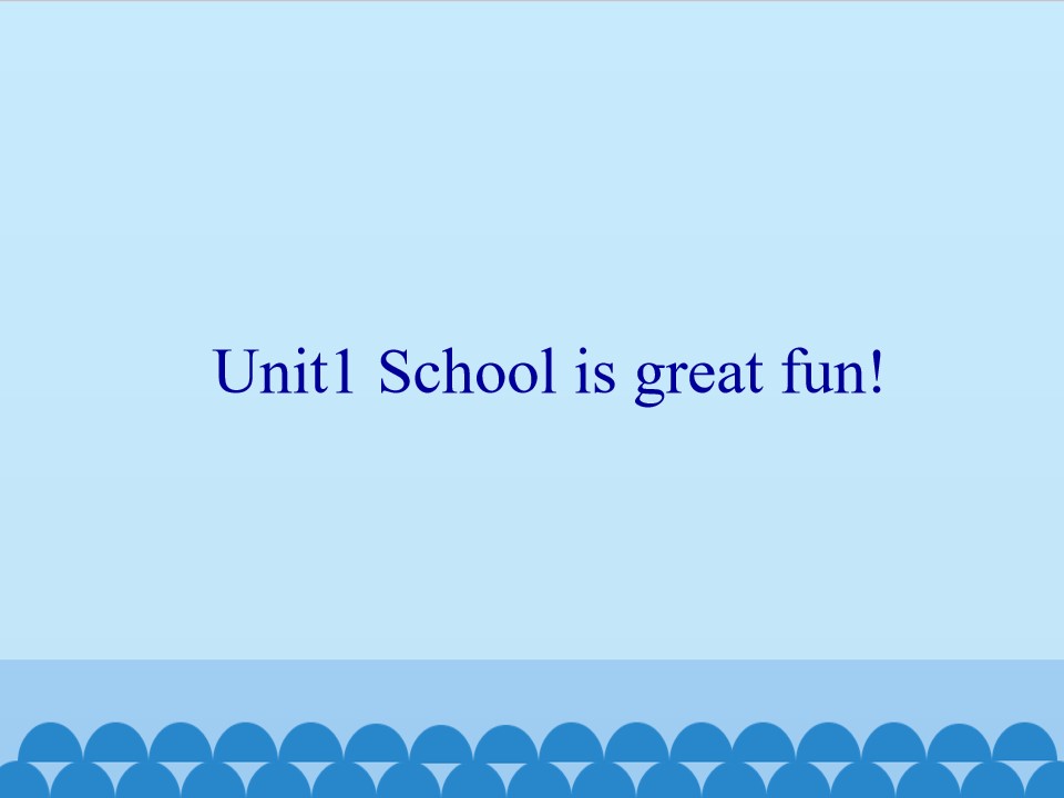 Unit1 School is great fun!_课件1