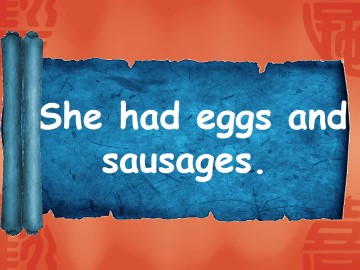 She had eggs and sausages._课件1