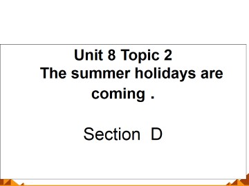 Topic 2. The summer holidays are coming._课件1