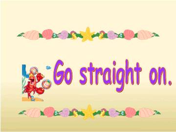 Go straight on._课件1