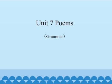 Unit 7 Poems（Grammar）_课件1