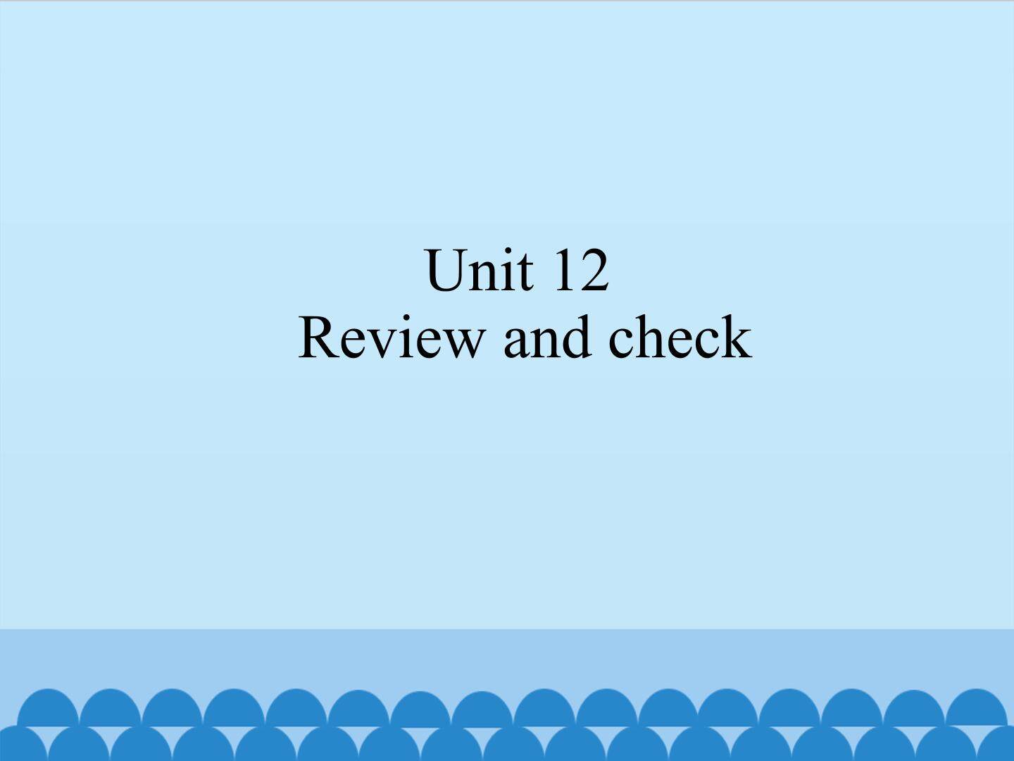 Unit 12 Review and check