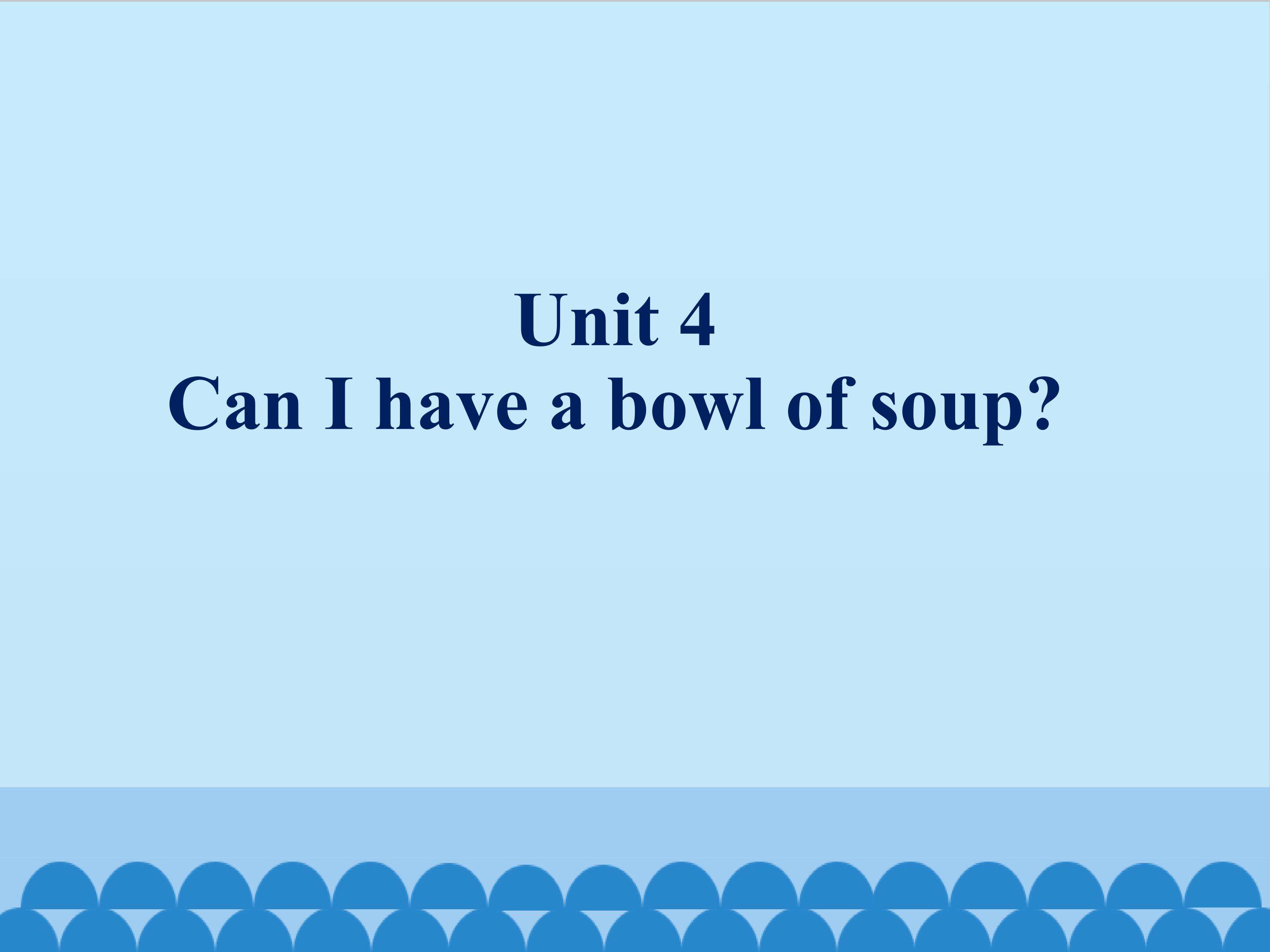 Can I have a bowl of soup_课件1