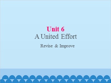 UNIT 6 A United Effort Revise & Improve_课件1