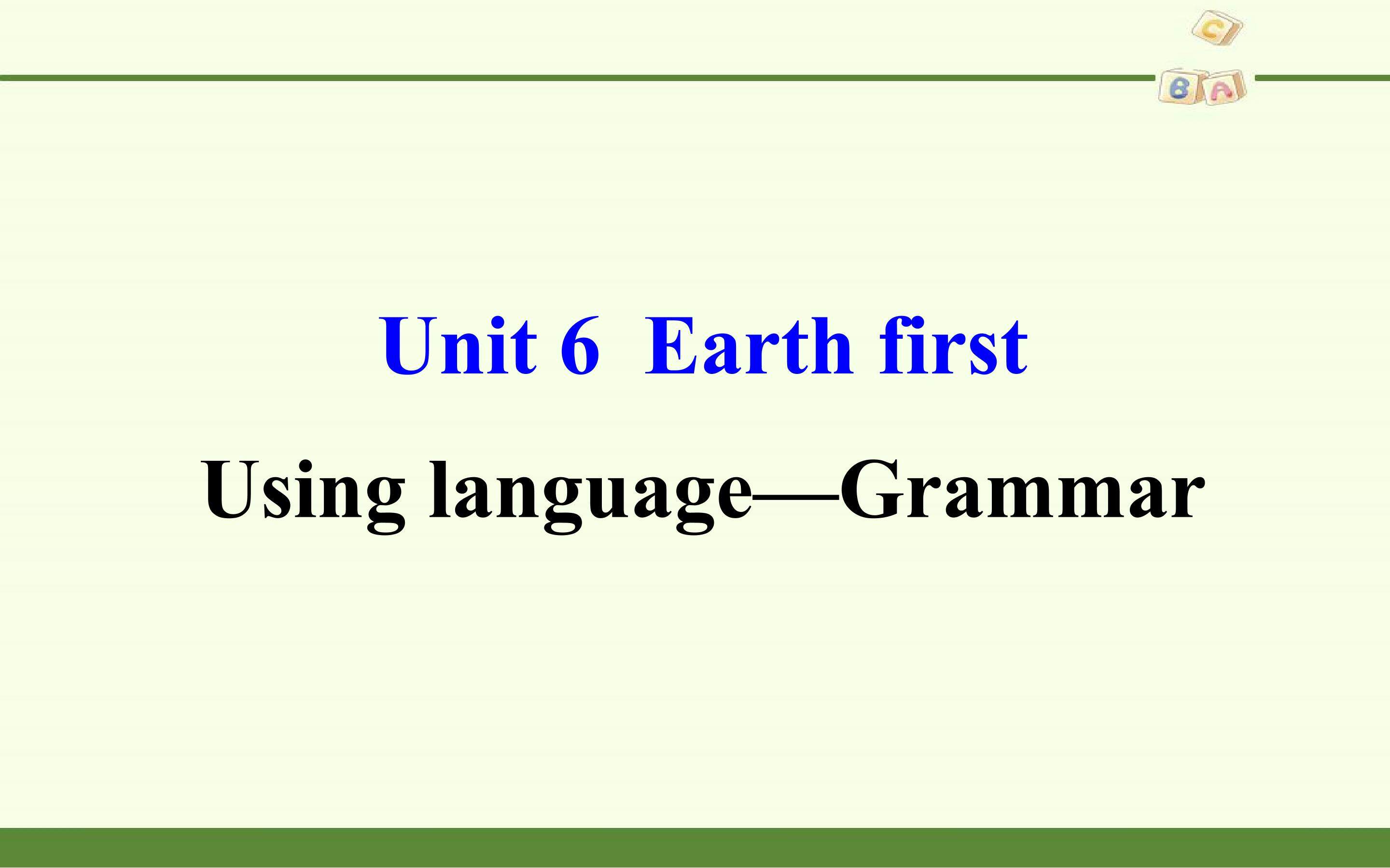 Unit 6 Earth first-Using language
