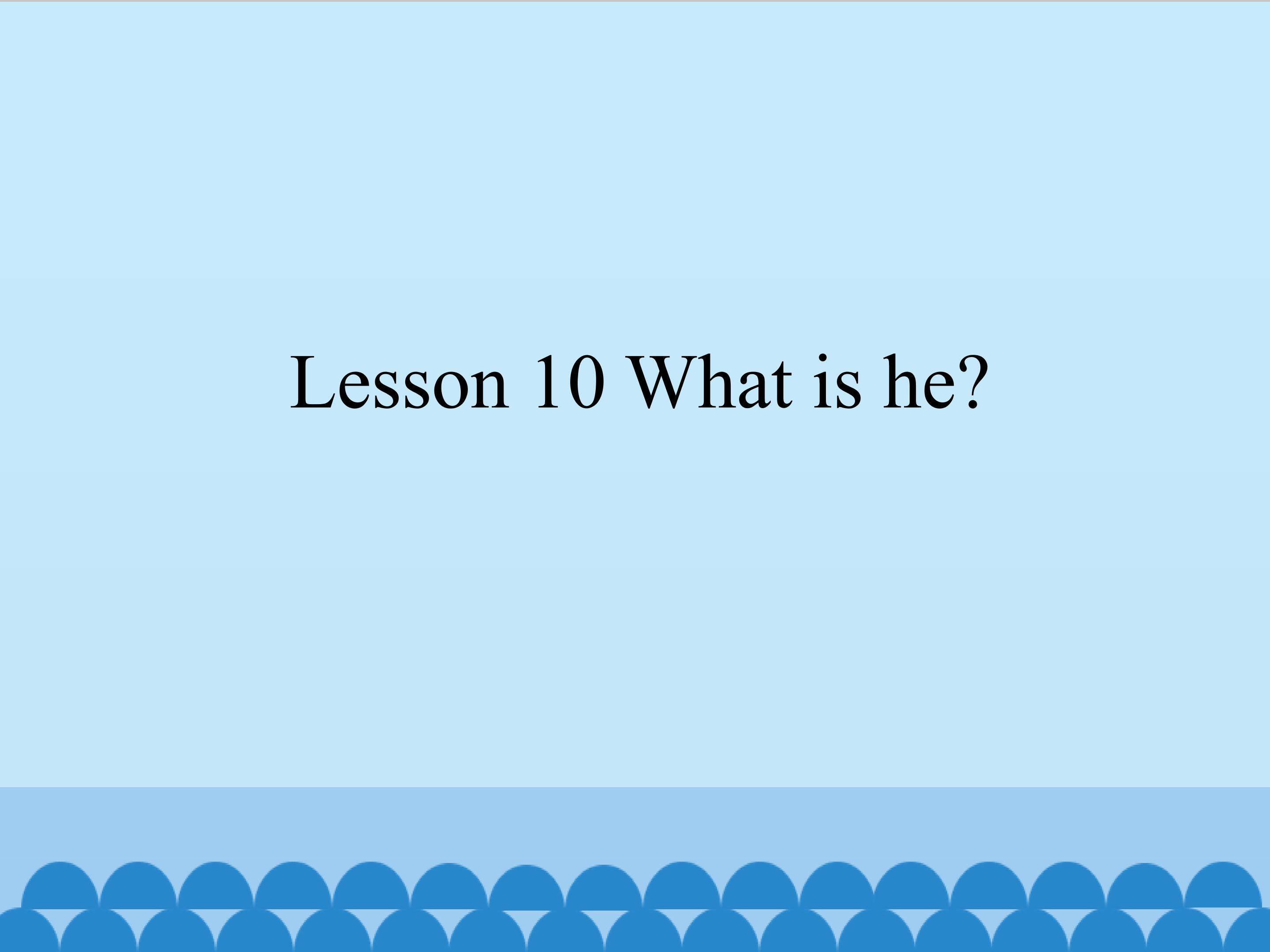 Lesson 10 What is he