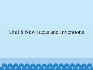 Unit 8 New Ideas and Inventions_课件1