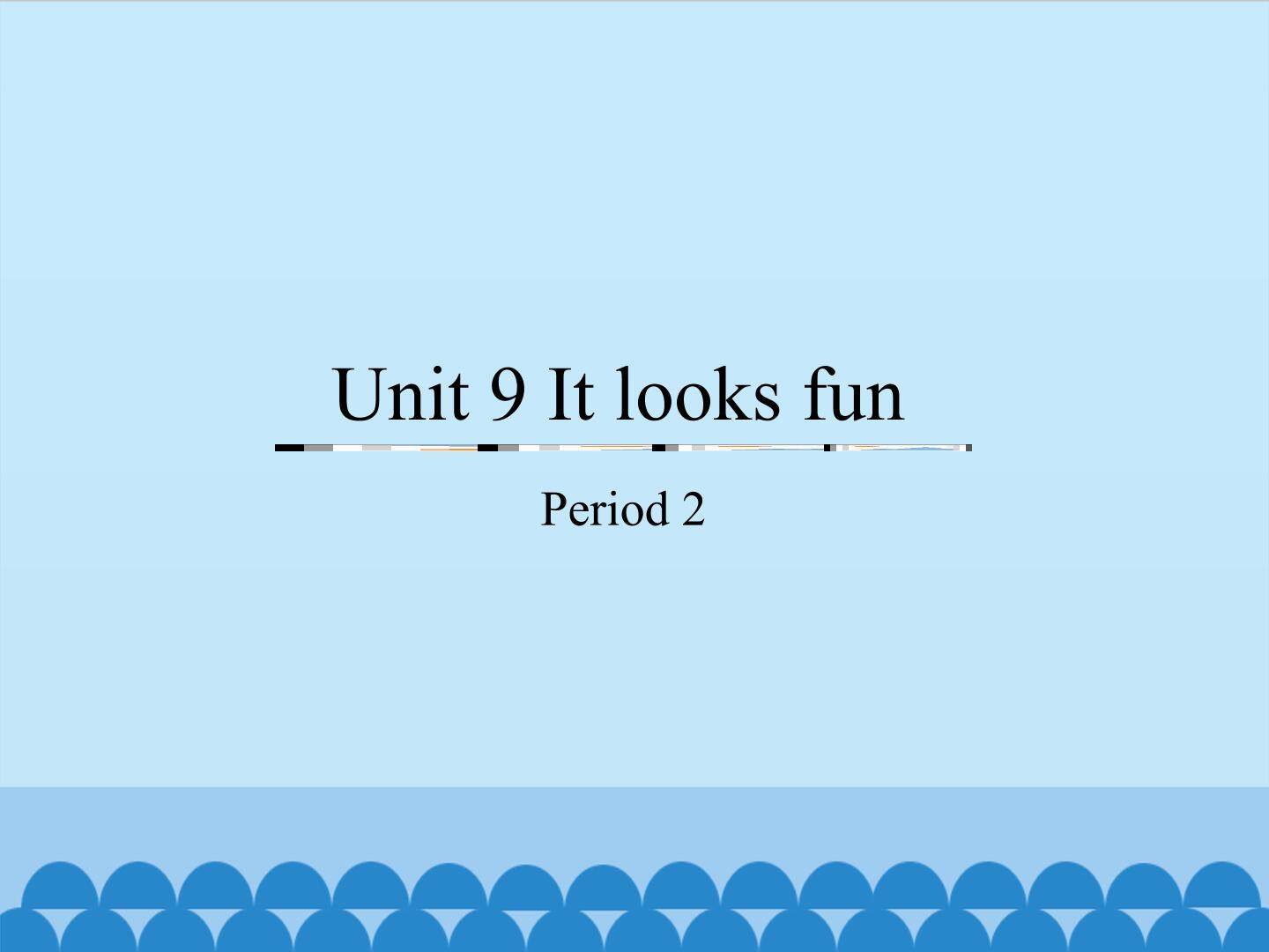 Unit 9 It looks fun-Period 3_课件1