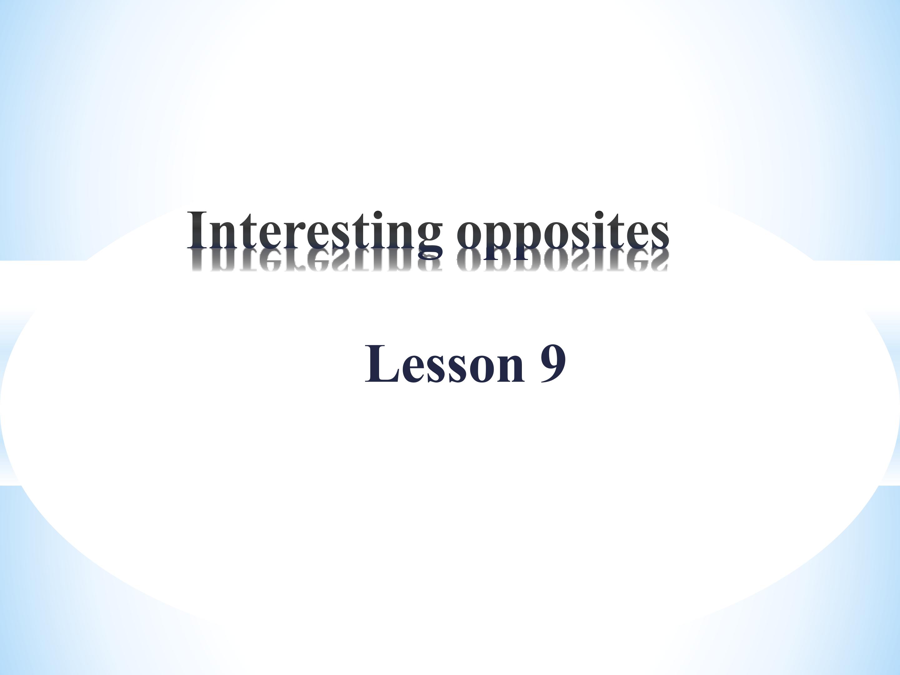 Unit2 Interesting opposites Lesson9