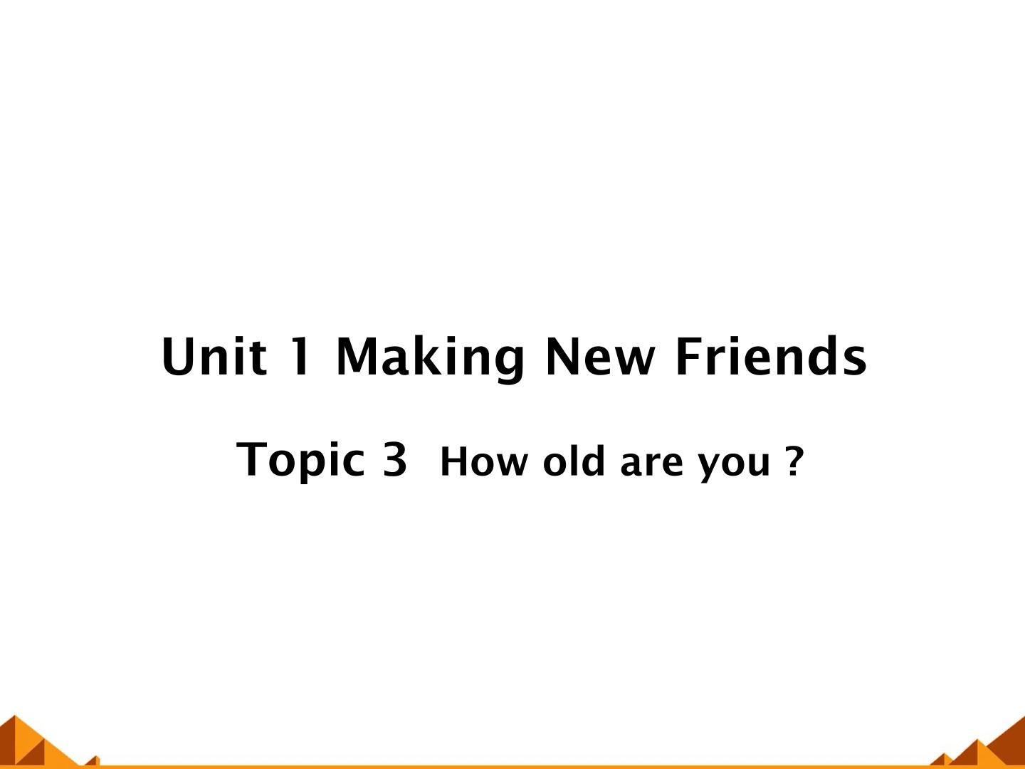 Topic 3. How old are you?_课件1