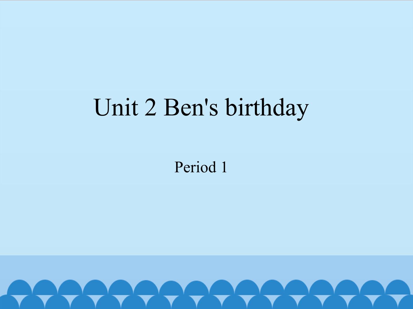 Unit 2 Ben's birthday-Period 1