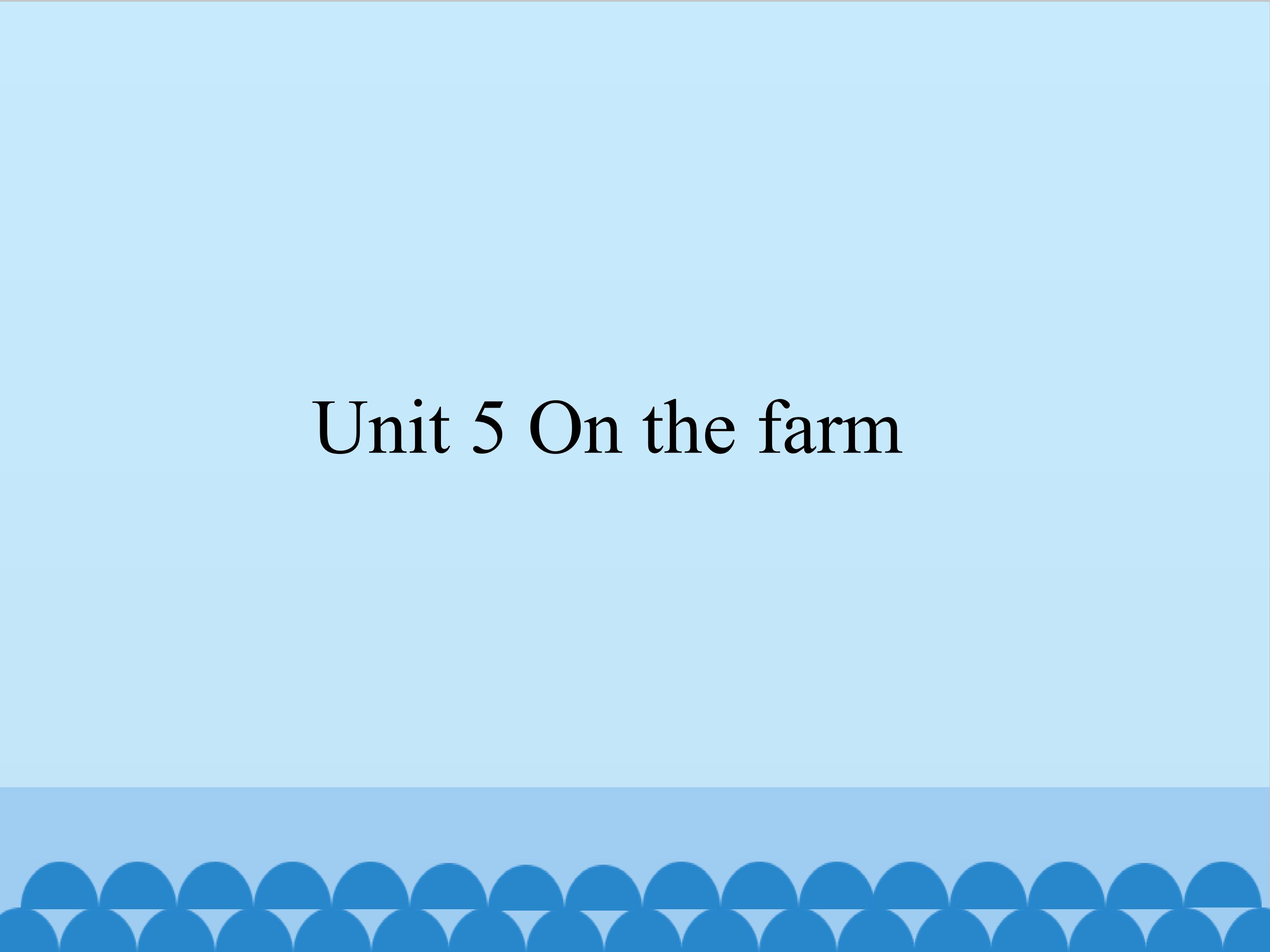 Unit 5 On the farm