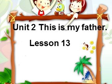 Unit 3  This is my father.