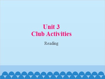 Unit 3 Club Activities Reading_课件1