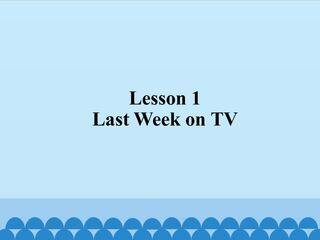 Lesson 1 Last Week on TV