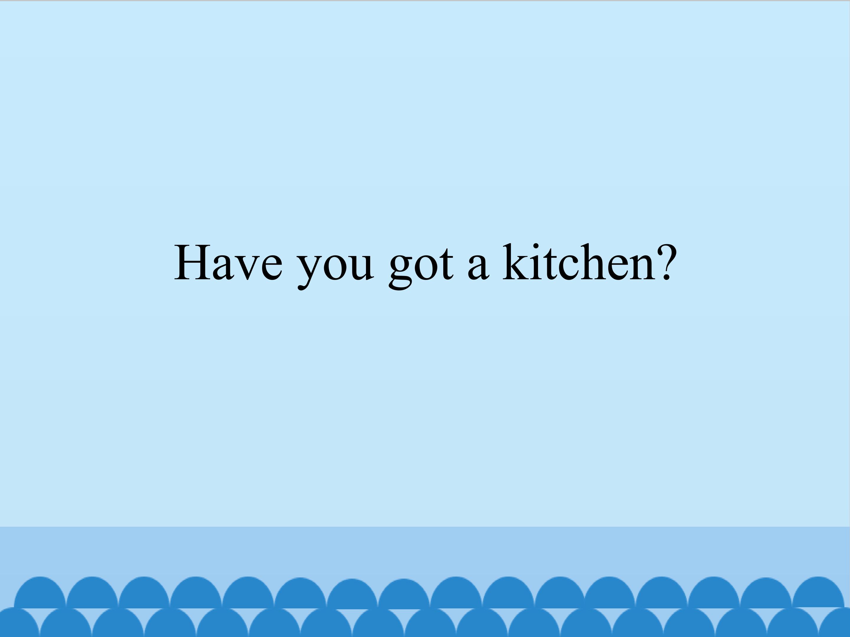 Have you got a kitchen_课件1