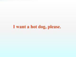 I want a hot dog, please._课件1