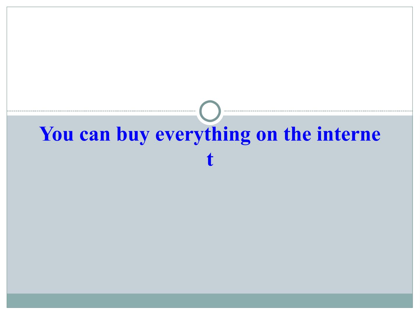 You can buy everything on the Internet._课件1