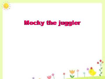 Mocky the juggler_课件1