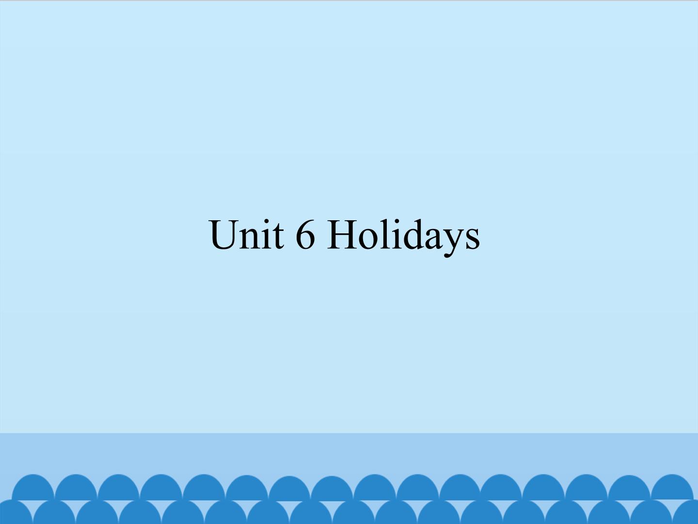 Unit6 Holidays