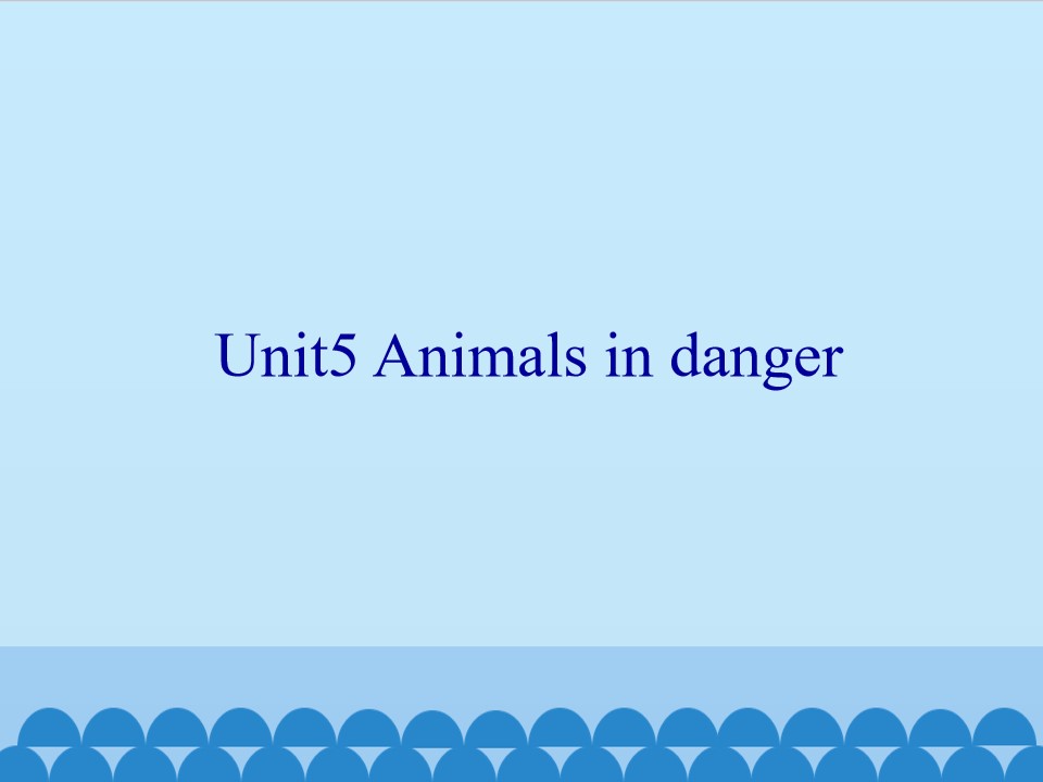 Unit5 Animals in danger_课件1