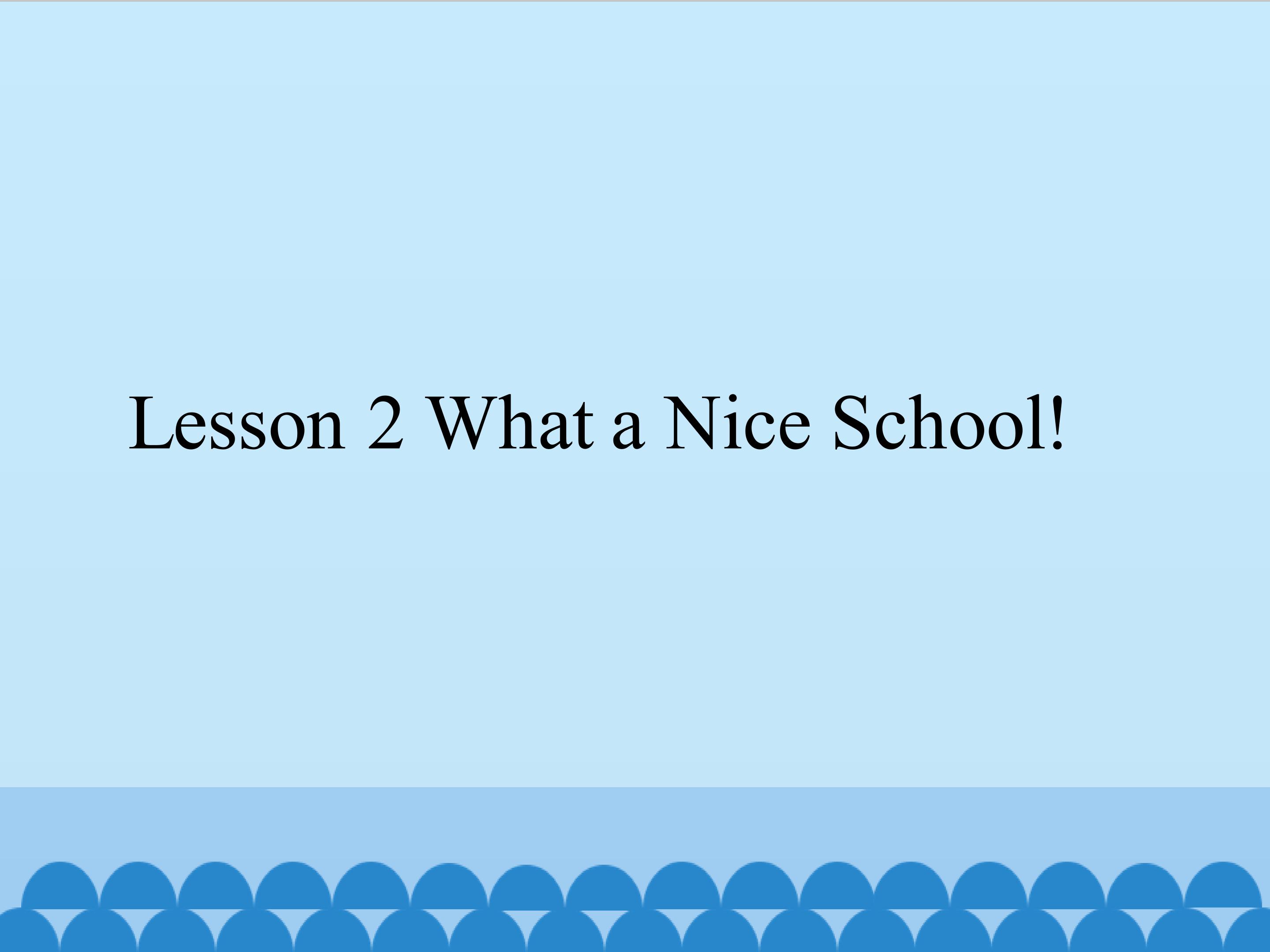 Lesson 2 What a Nice School!_课件1