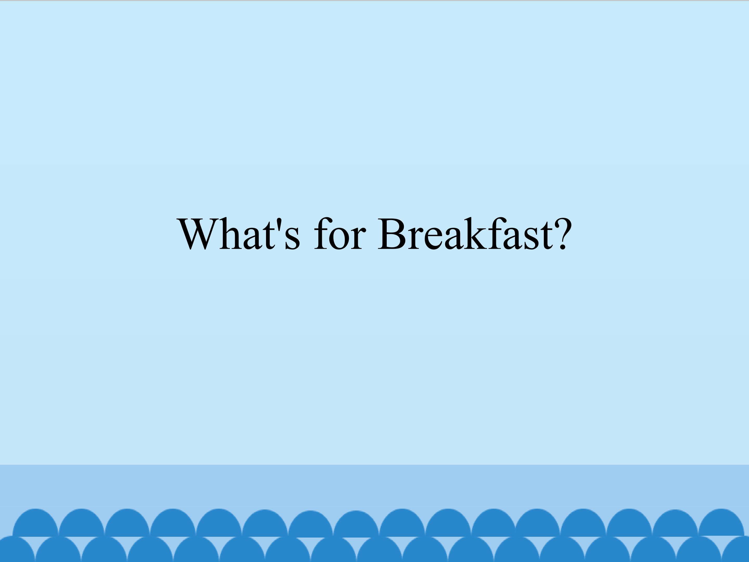 What's for Breakfast？