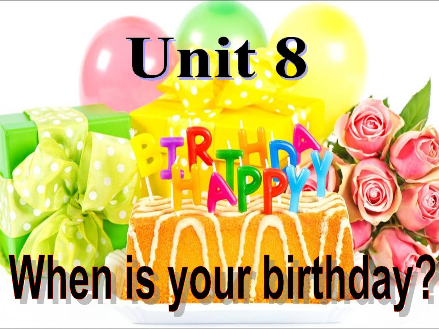 Unit 8 When is your birthday ?