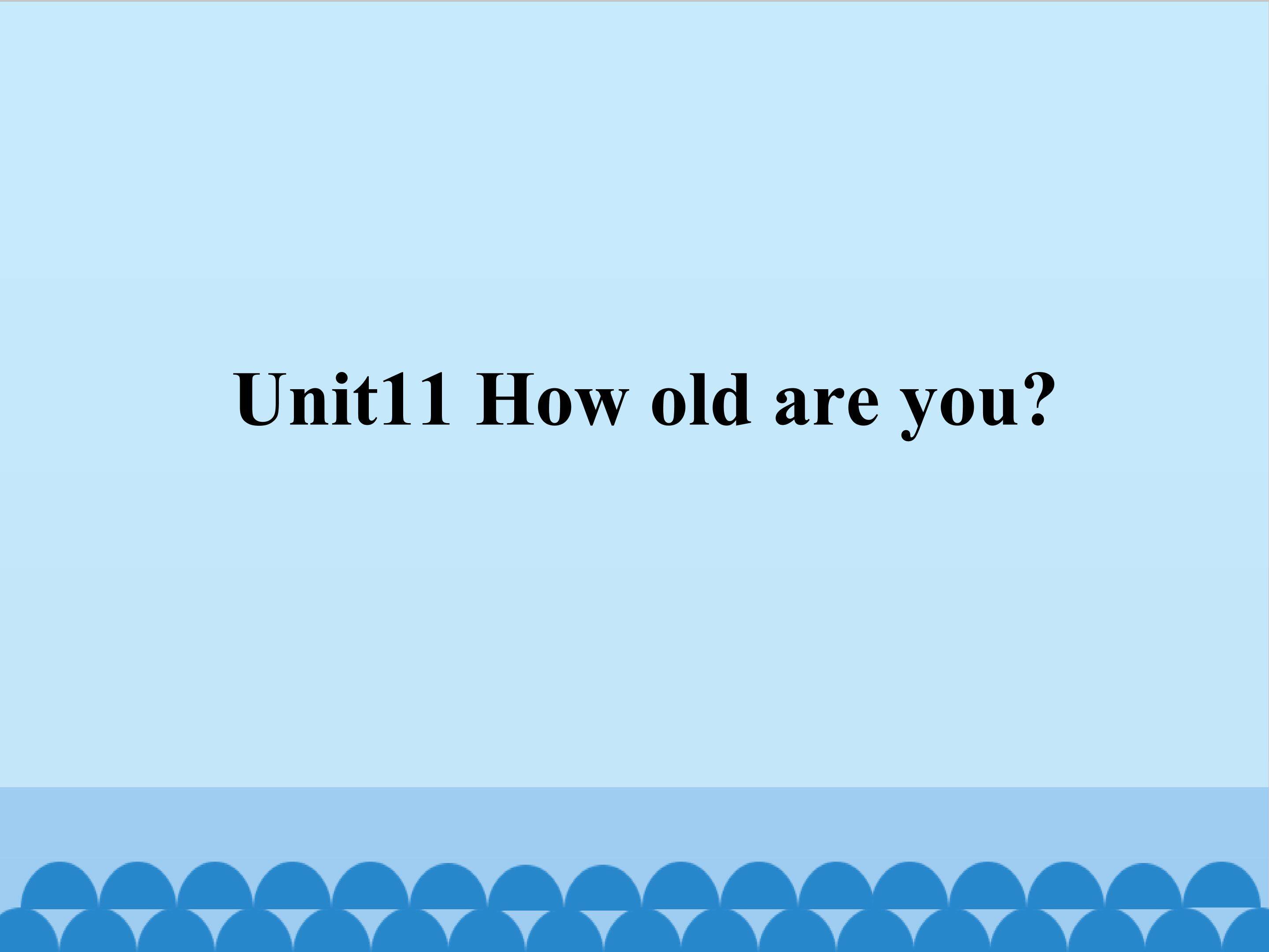 Unit11 How old are you？