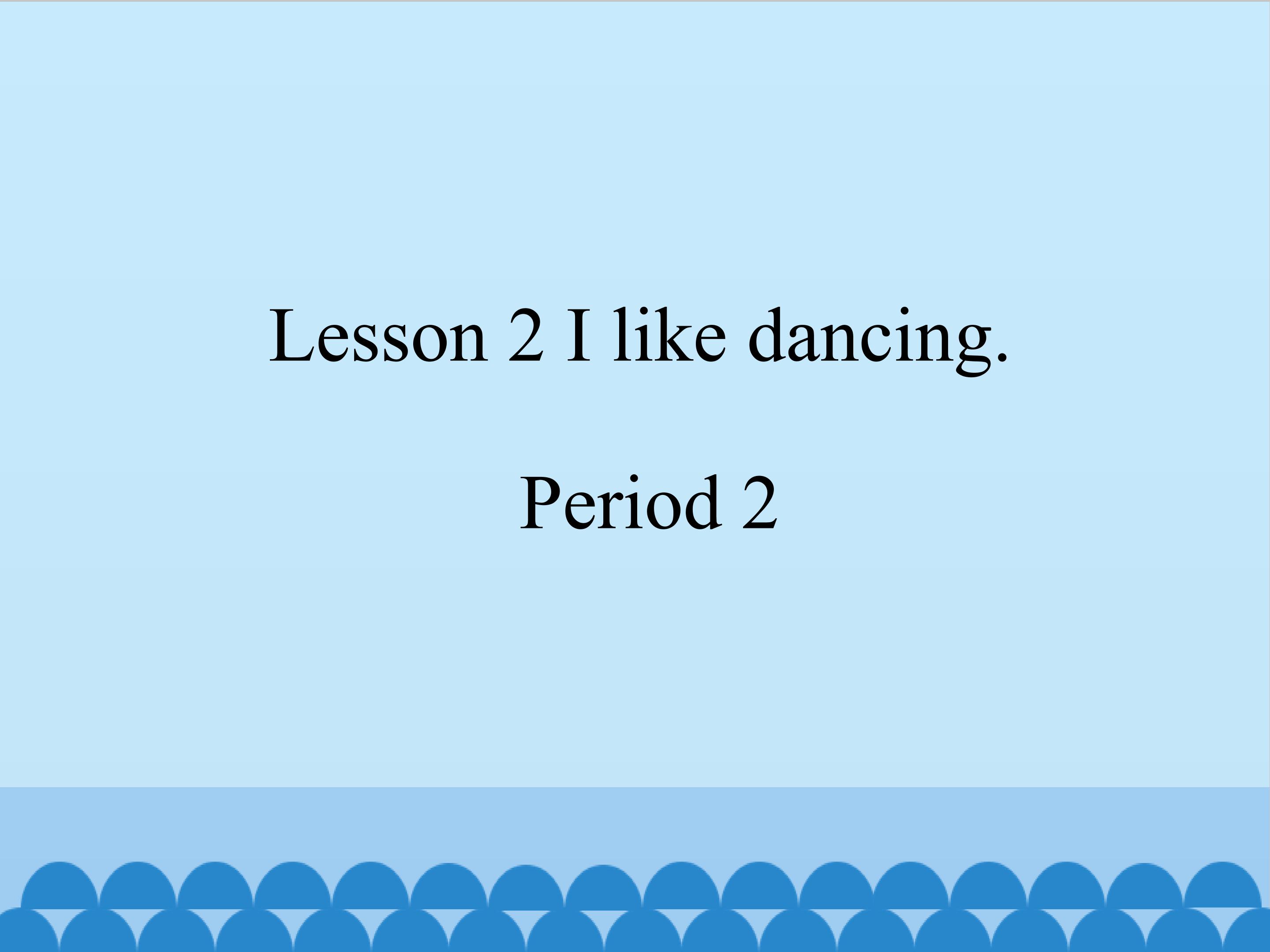 Lesson 2 I like dancing period 2