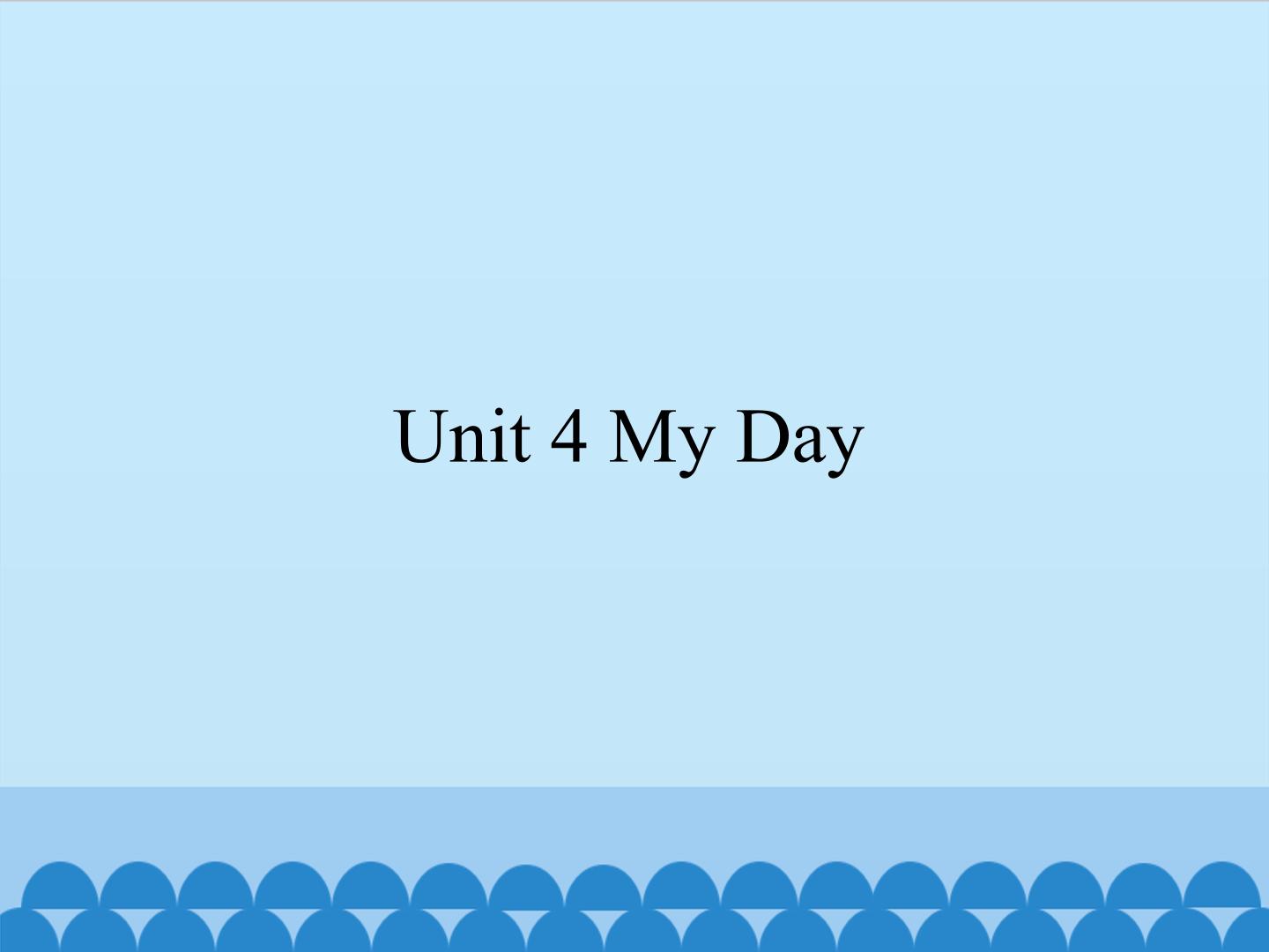 Unit 4 My Day_课件1