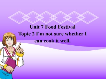 Topic 2. I'm not sure whether I can cook it well._课件1