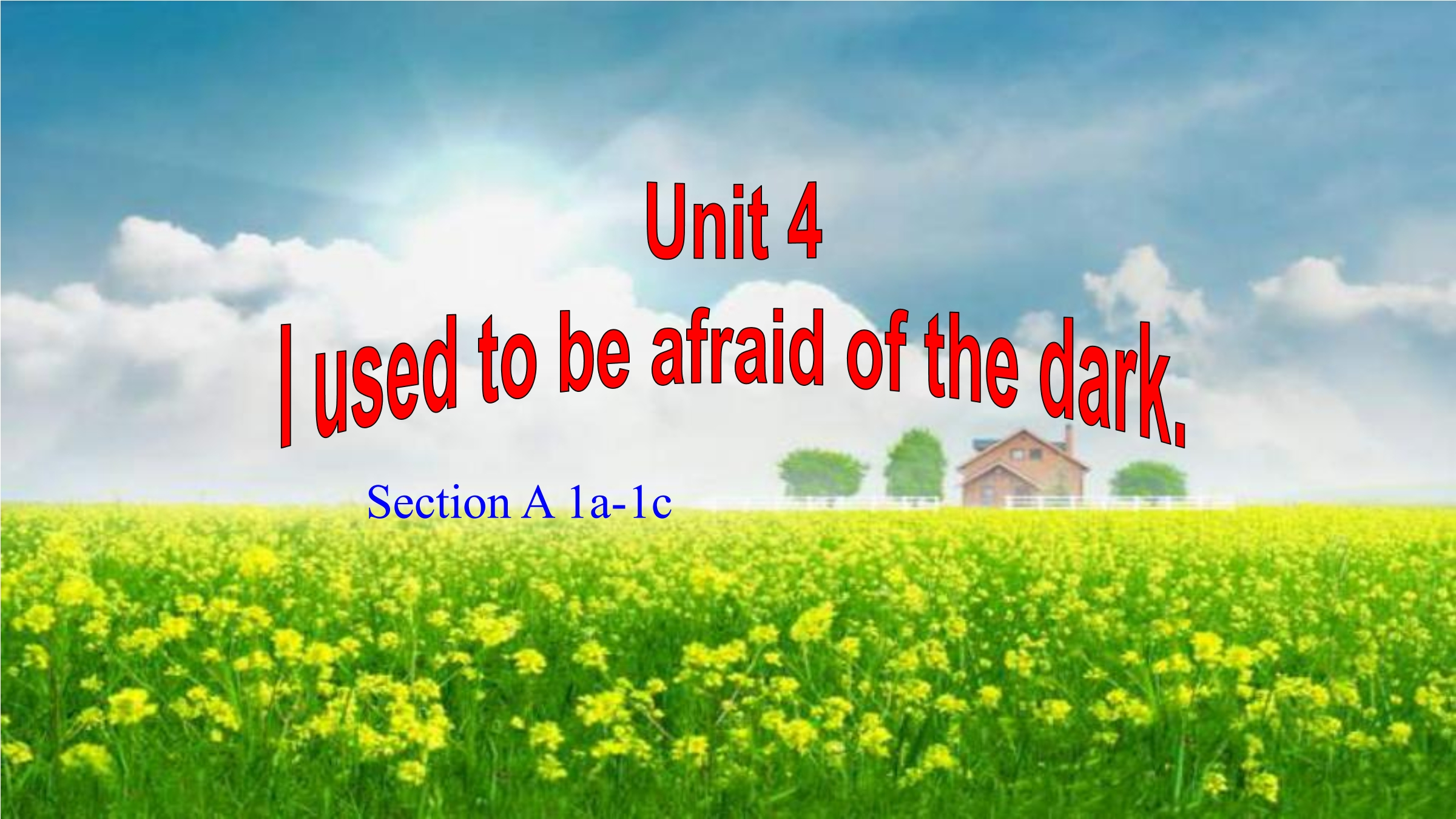 Unit 4  I used to be afraid of the dark.