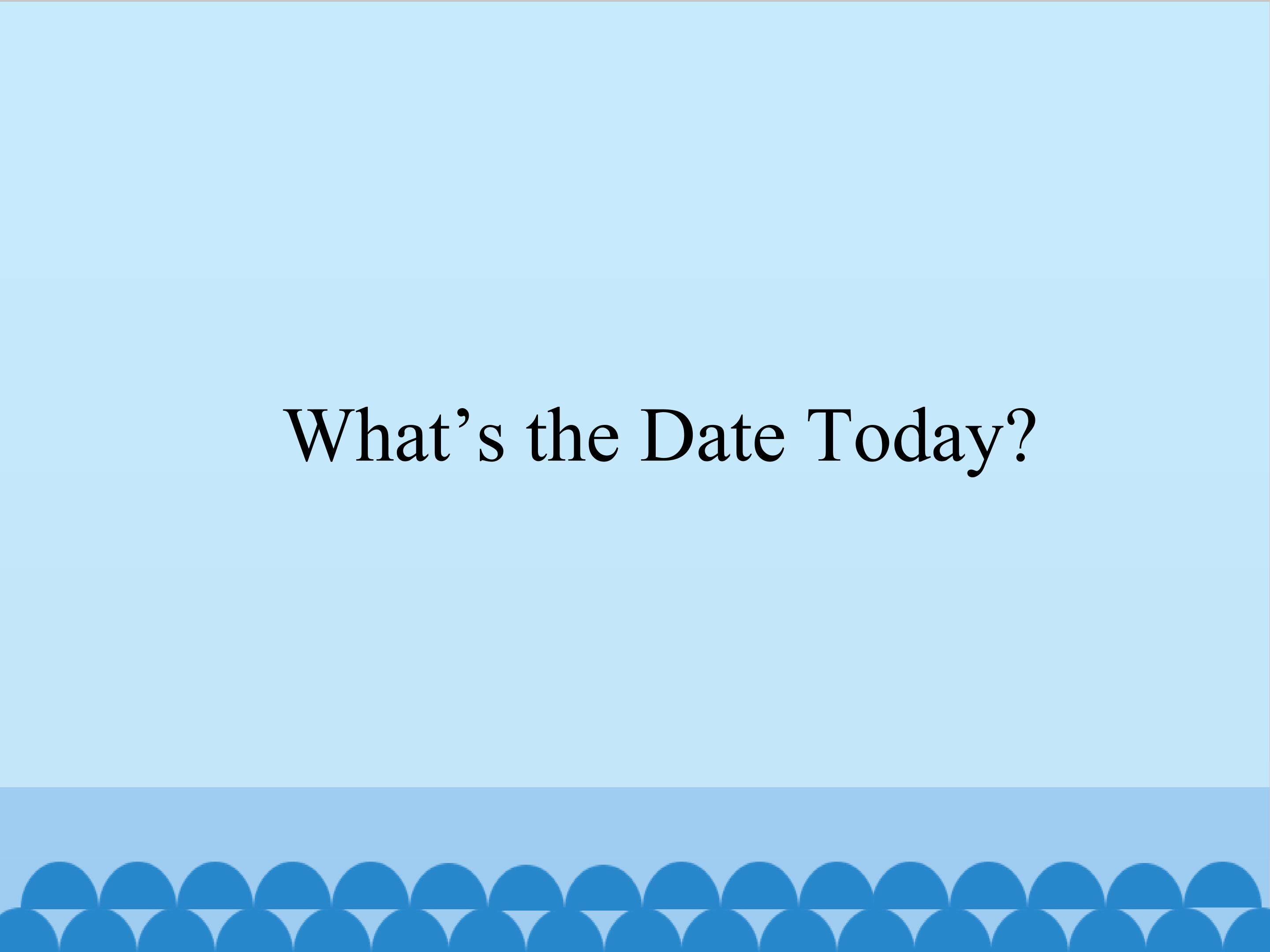 What's the Date Today？