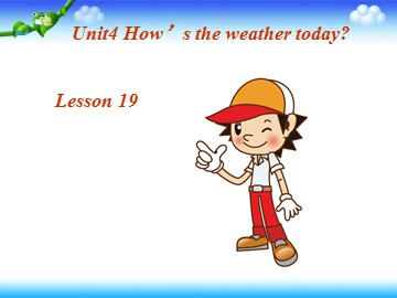 Unit 4 How's the weather today?