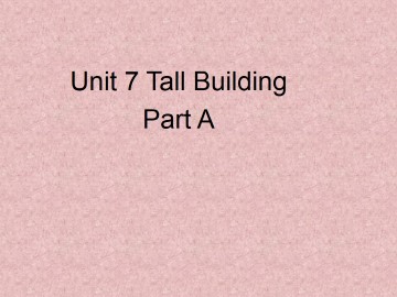 Unit 7 Tall Buildings Part A_课件1