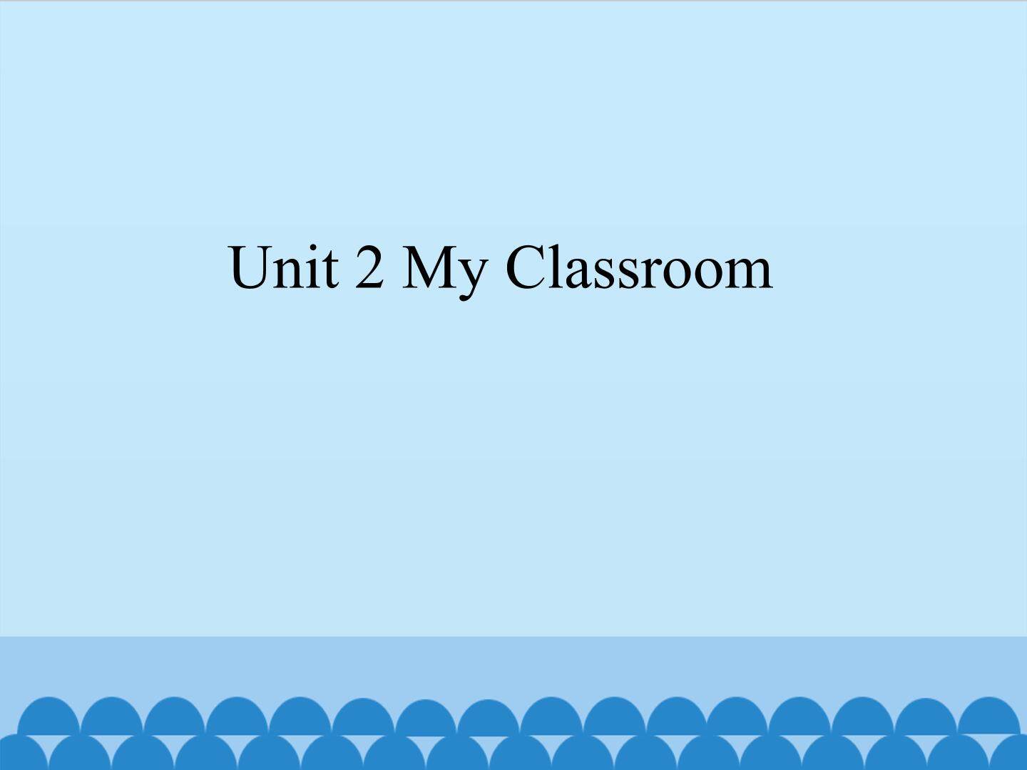 Unit 2 My Classroom_课件1