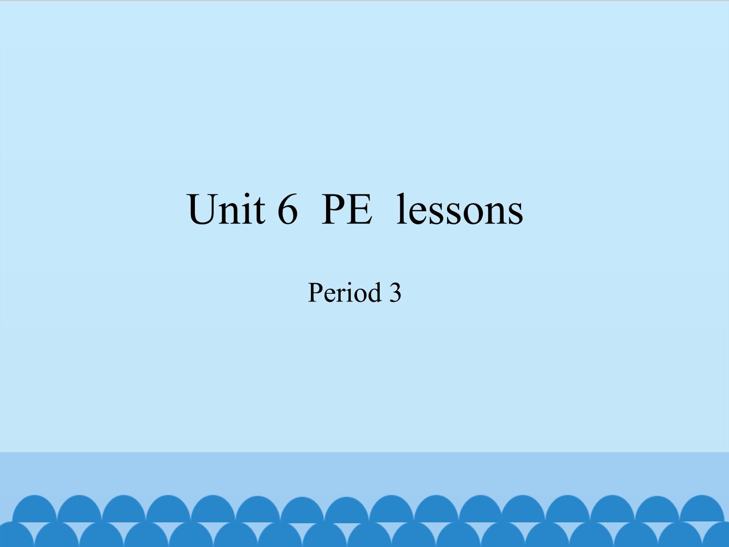 Unit  6  PE lessons-Period 3_课件1