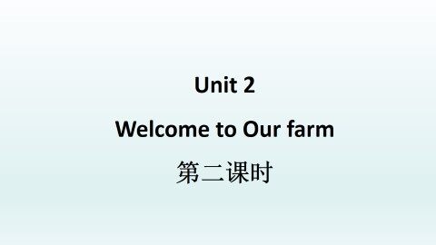 Unit 2  Welcome to Our Farm_课件2