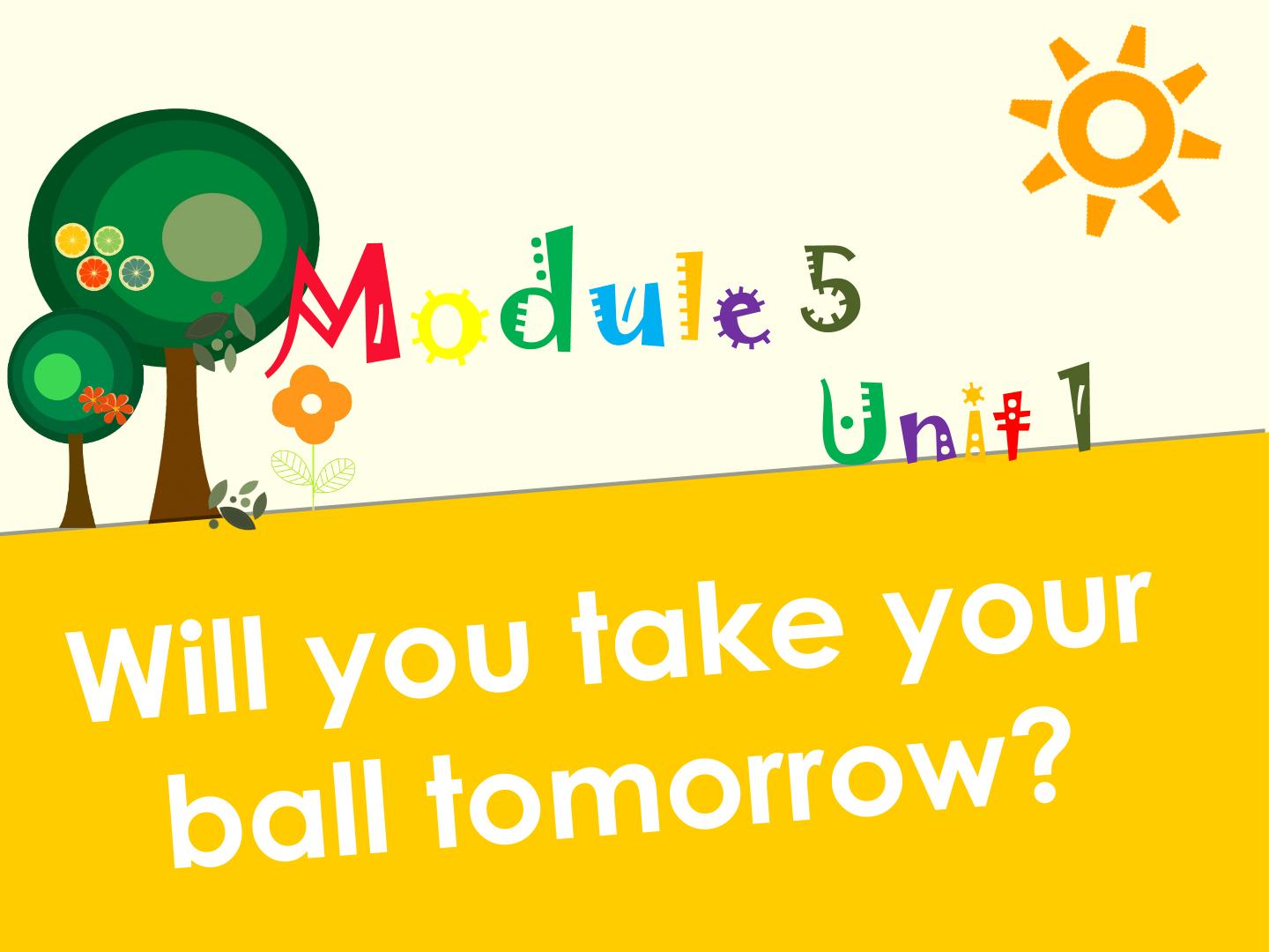 Unit 1 Will you take your ball tomorrow?