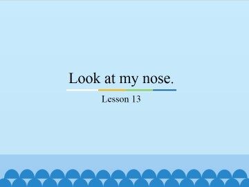 Look at my nose.-Lesson 13_课件1