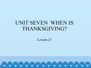 UNIT SEVEN  WHEN IS THANKSGIVING?-Lesson 23_课件1