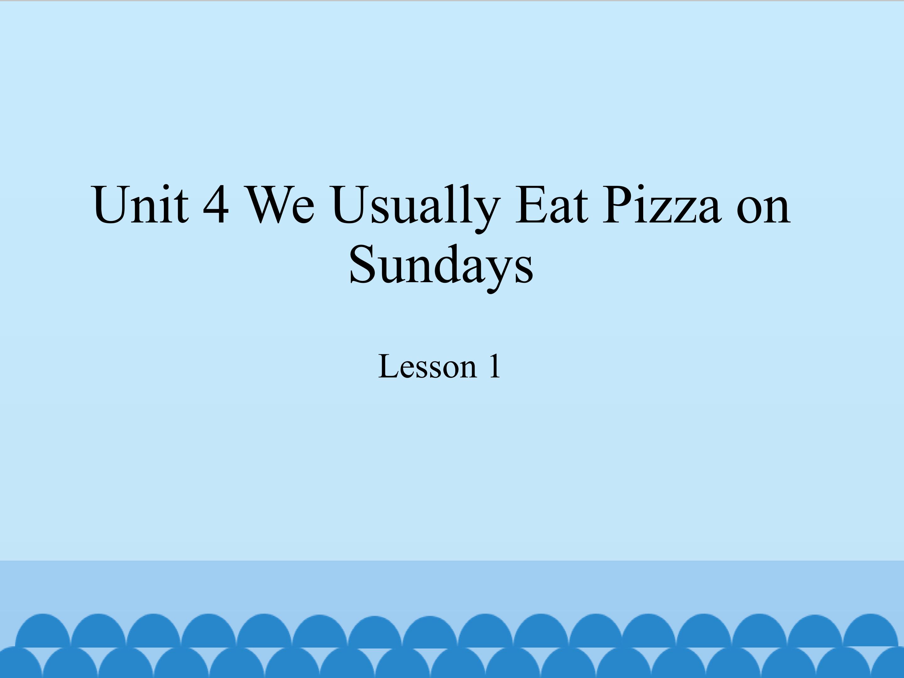 unit 4 we usually eat pizza on Sundays lesson 1